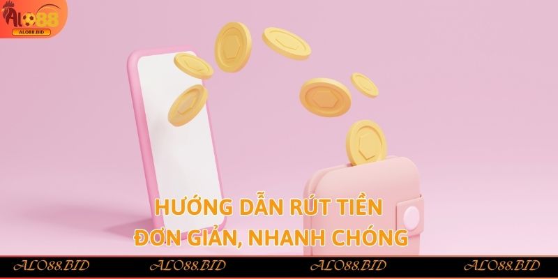 Hướng dẫn rút tiền đơn giản, nhanh chóng