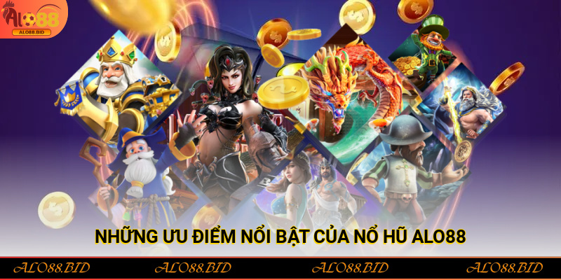 Nổ Hũ Alo88 – Sảnh Game Giải Trí Hấp Dẫn Với Tỷ Lệ Thắng Cao 2 Những ưu điểm nổi bật của Nổ hũ Alo88